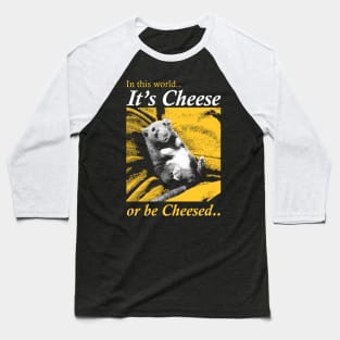 It's Cheese or be Cheesed Rat Baseball T-Shirt